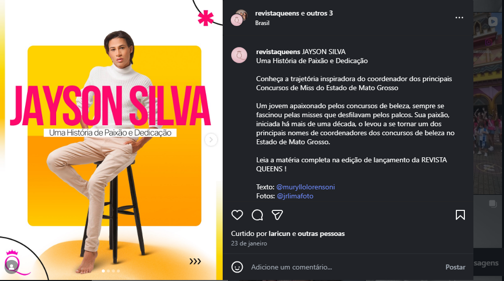 No perfil masculino, Jayson Silva (Jade Nunes) diz representar exclusivamente concursos de beleza infantil. Entre eles, afirma ser CEO do Miss Mato Grosso Teen, Pequena Miss Mato Grosso e Miss Mato Grosso Terra.